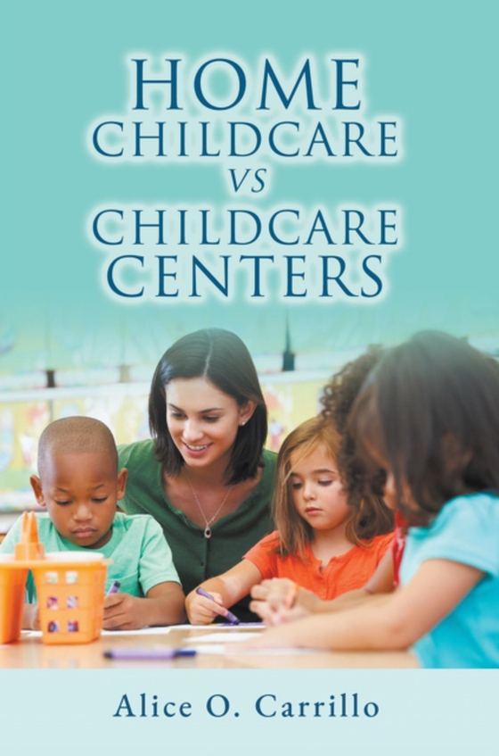 Home Childcare vs. Childcare Centers (e-bog) af CARRILLO, ALICE  O.