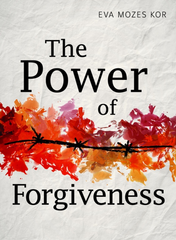 Power of Forgiveness (e-bog) af Kor, Eva Mozes