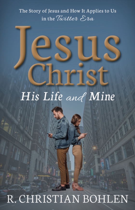 Jesus Christ, His Life and Mine (e-bog) af Bohlen, R. Christian