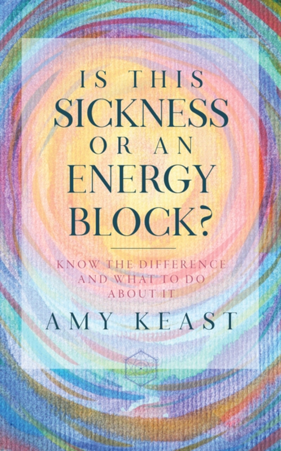 Is This Sickness or an Energy Block? (e-bog) af Amy Keast