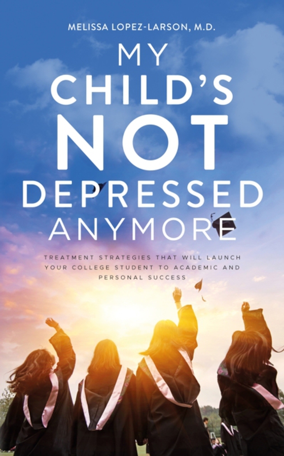 My Child's Not Depressed Anymore (e-bog) af Melissa Lopez-Larson