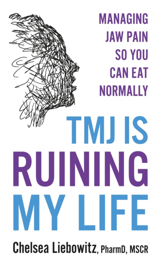 TMJ is Ruining My Life (e-bog) af Chelsea Liebowitz, PharmD MSCR