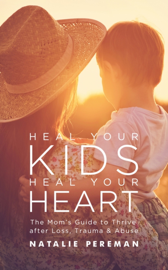 Heal Your Kids, Heal Your Heart (e-bog) af Natalie Pereman