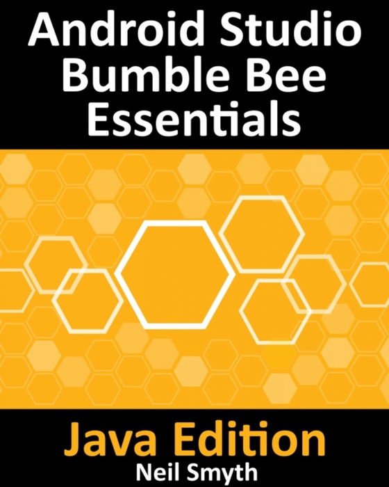 Android Studio Bumble Bee Essentials - Java Edition (e-bog) af Neil Smyth