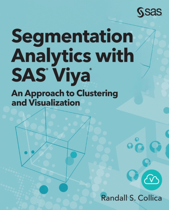 Segmentation Analytics with SAS Viya (e-bog) af Collica, Randall S.