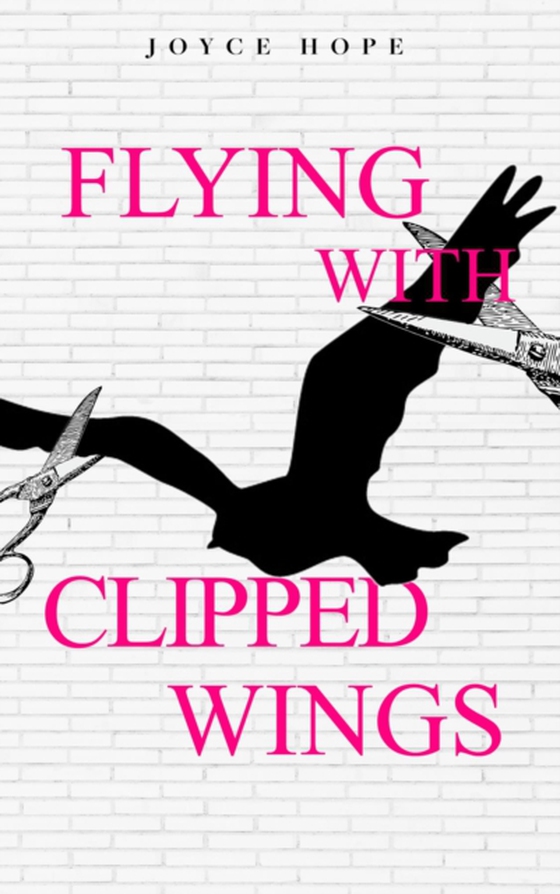 Flying With Clipped Wings (e-bog) af Hope, Joyce