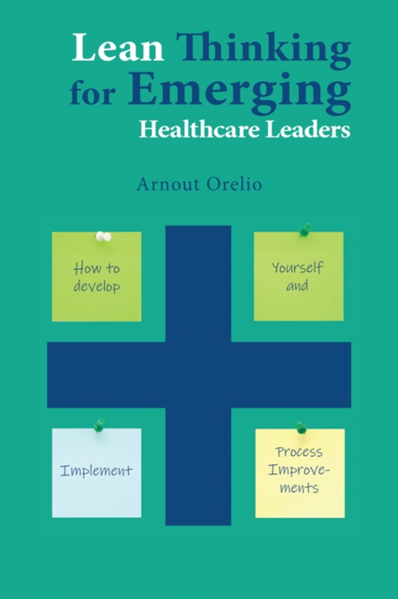 Lean Thinking for Emerging Healthcare Leaders (e-bog) af Orelio, Arnout