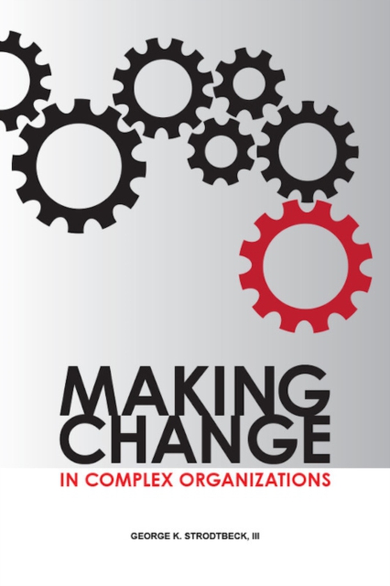 Making Change in Complex Organizations (e-bog) af Strodtbeck, George K.