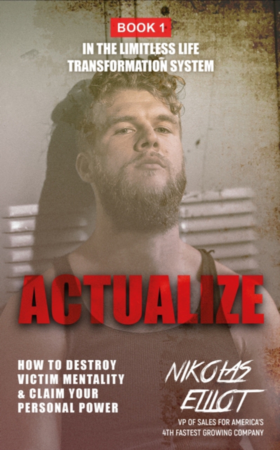 Actualize - Book 1 in the Limitless Life Transformation System (e-bog) af Nikolas Elliot