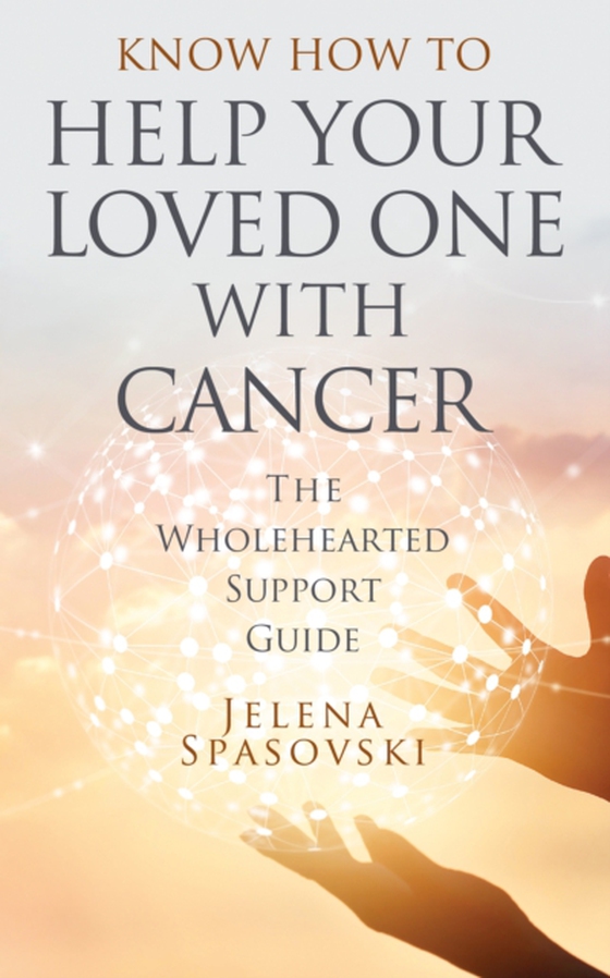 Know How to Help Your Loved One with Cancer (e-bog) af Jelena Spasovski