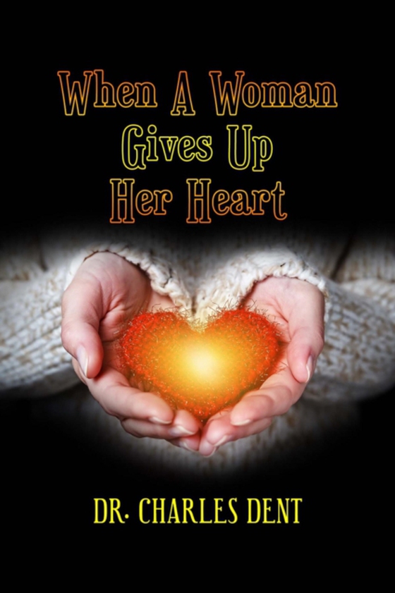 When A Woman Gives Up Her Heart (e-bog) af Dent, Dr. Charles