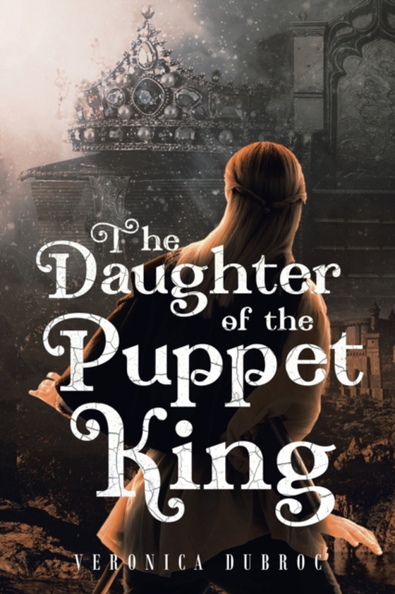 Daughter of the Puppet King (e-bog) af Dubroc, Veronica Brown