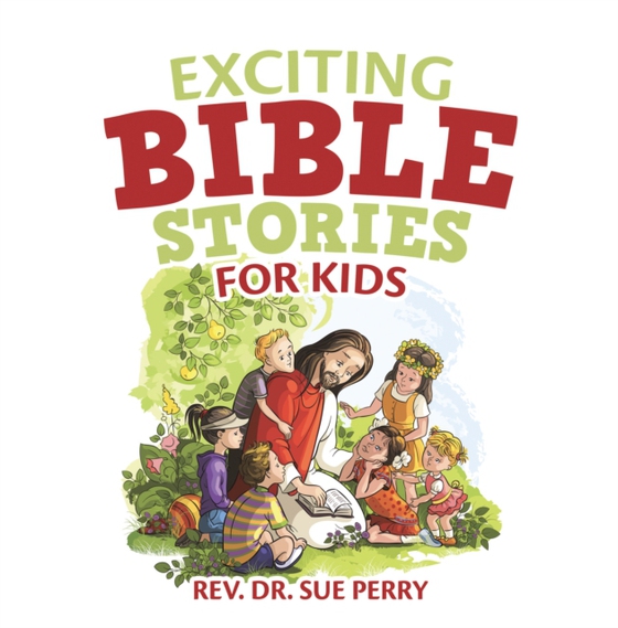 Exciting Bible Stories for Kids (e-bog) af Perry, Rev. Dr. Sue