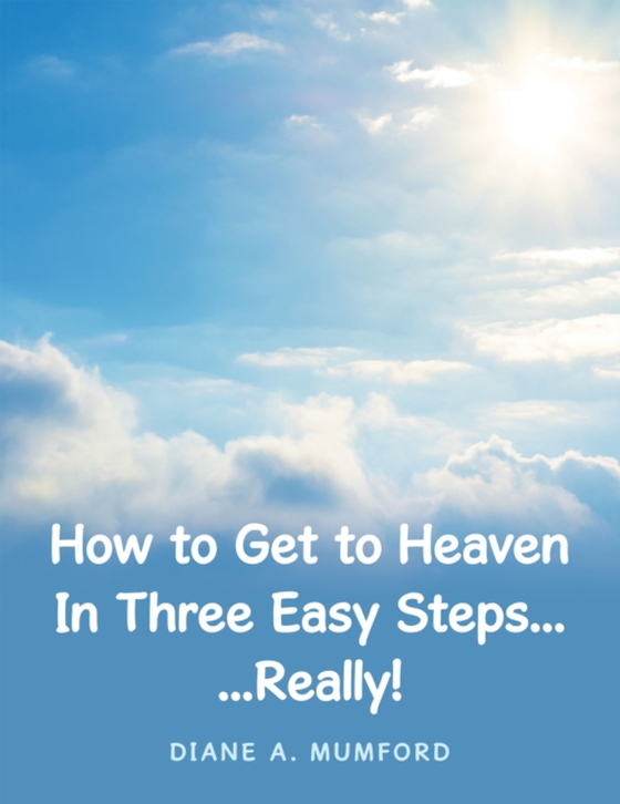 How to Get to Heaven in Three Easy Steps... (e-bog) af Mumford, Diane A.