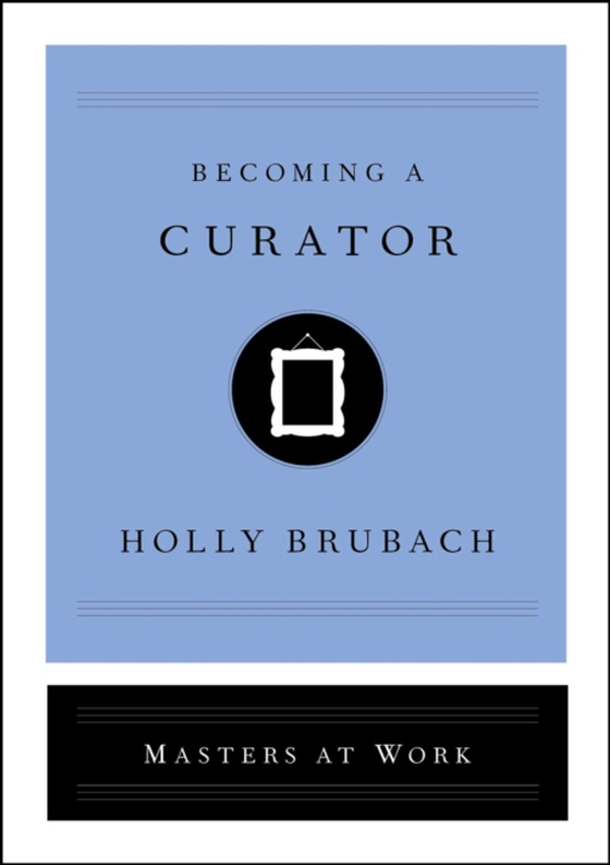 Becoming a Curator (e-bog) af Brubach, Holly