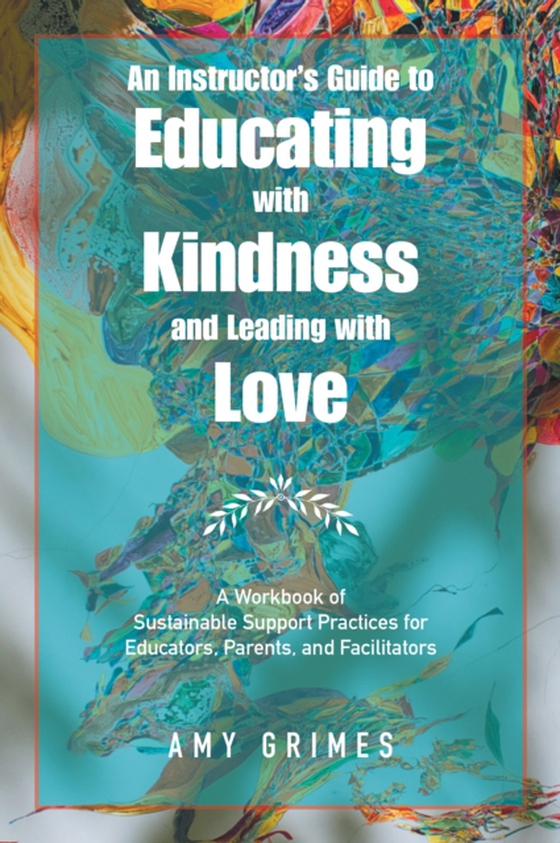 Instructor's Guide to Educating with Kindness and Leading with Love (e-bog) af Grimes, Amy