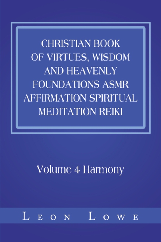 Christian Book of Virtues, Wisdom and Heavenly Foundations Asmr Affirmation Spiritual Meditation Reiki (e-bog) af Lowe, Leon