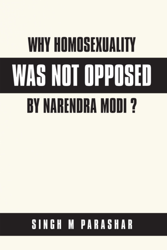 Why  Homosexuality Was Not Opposed by Narendra Modi ? (e-bog) af Parashar, Singh M