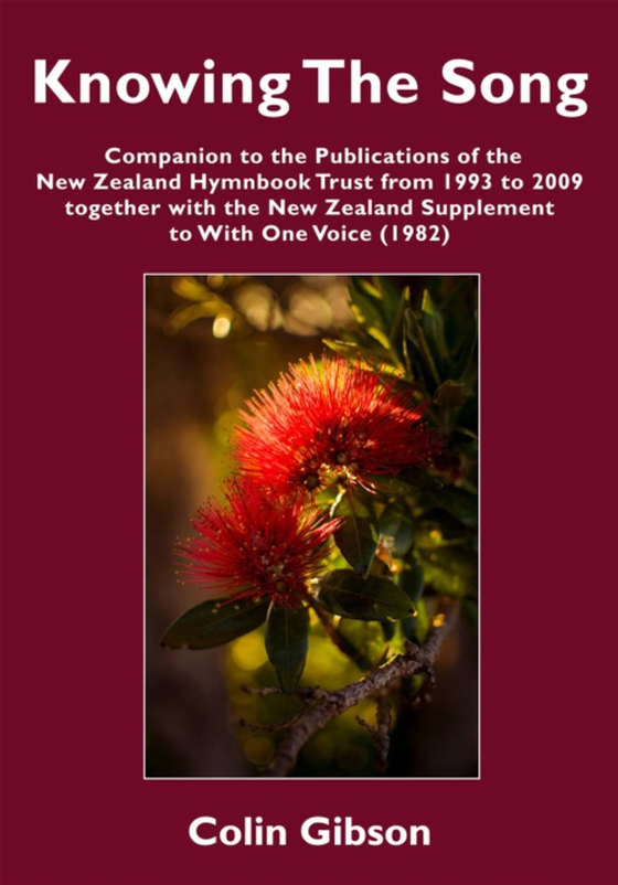 Knowing the Song: A Companion to the Publications of the New Zealand Hymnbook Trust from 1993 to 2009 Together with the New Zealand Supplement to With One Voice (1982) (e-bog) af Gibson, Colin