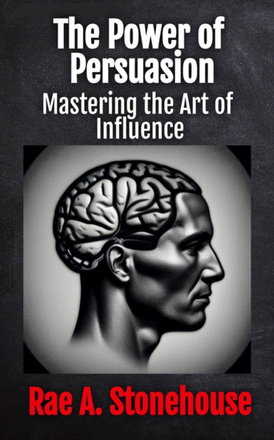 Power of Persuasion: Mastering the Art of Influence (e-bog) af Stonehouse, Rae A.