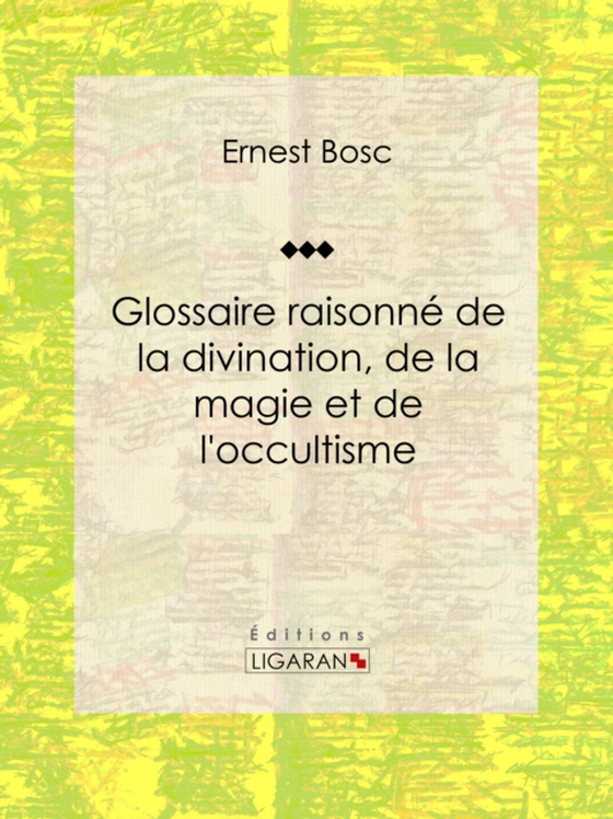 Glossaire raisonné de la divination, de la magie et de l'occultisme (e-bog) af Ligaran