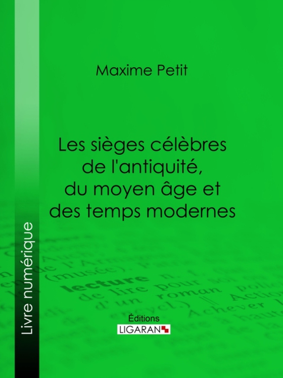 Les Sièges célèbres de l'antiquité, du moyen âge et des temps modernes (e-bog) af Ligaran