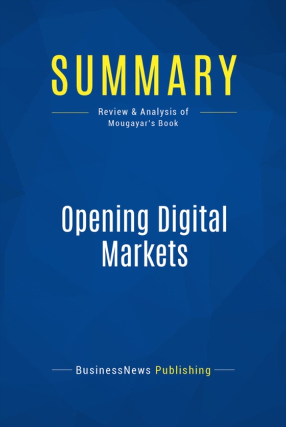 Summary: Opening Digital Markets (e-bog) af Publishing, BusinessNews