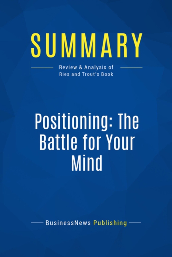 Summary: Positioning: The Battle for Your Mind (e-bog) af Publishing, BusinessNews