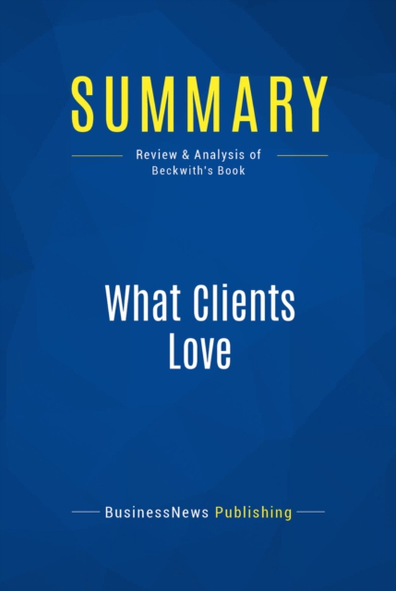 Summary: What Clients Love (e-bog) af Publishing, BusinessNews