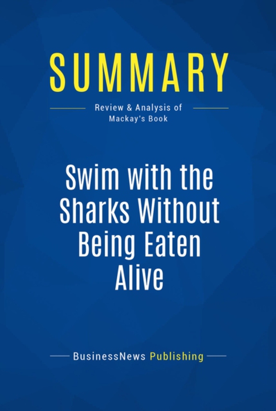 Summary: Swim with the Sharks Without Being Eaten Alive (e-bog) af Publishing, BusinessNews