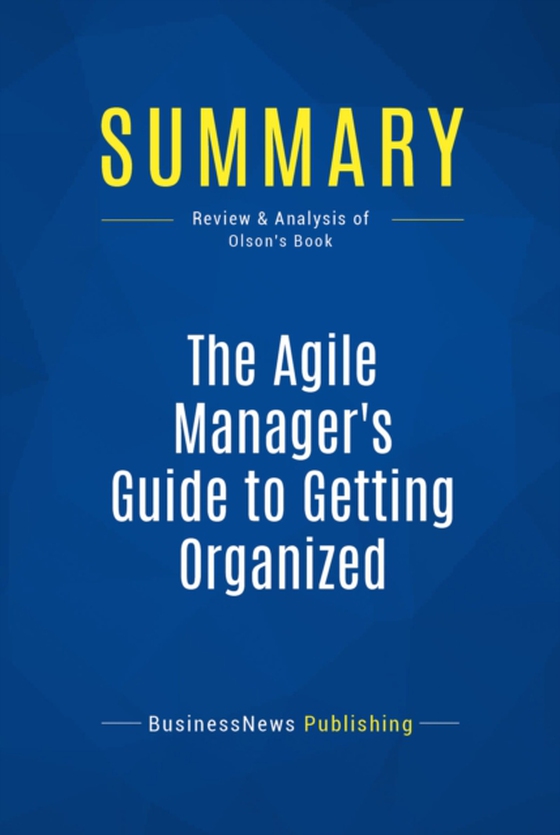 Summary: The Agile Manager's Guide to Getting Organized (e-bog) af Publishing, BusinessNews