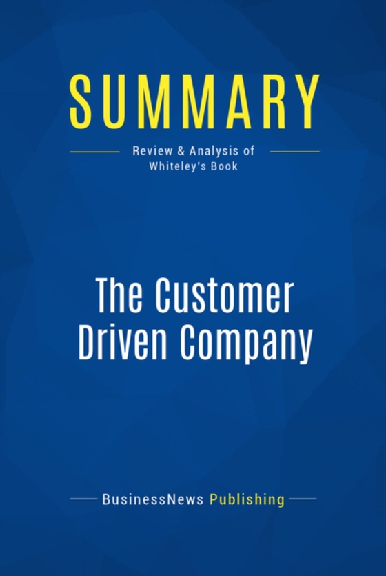 Summary: The Customer Driven Company (e-bog) af Publishing, BusinessNews