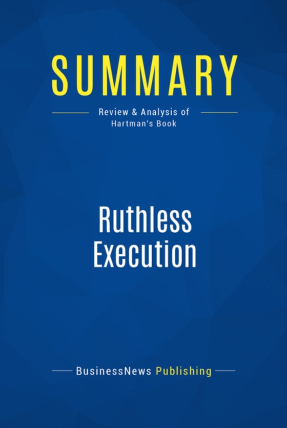 Summary: Ruthless Execution (e-bog) af Publishing, BusinessNews