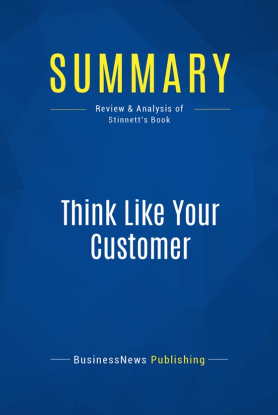 Summary: Think Like Your Customer (e-bog) af Publishing, BusinessNews