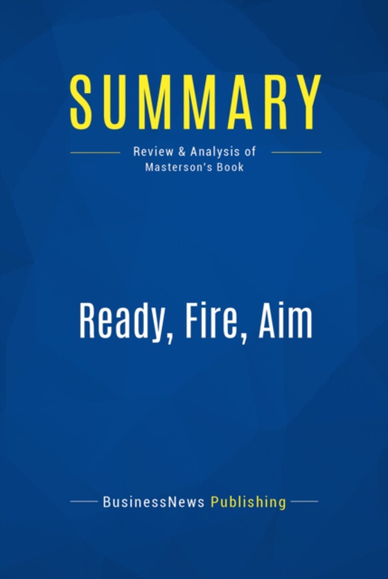 Summary: Ready, Fire, Aim (e-bog) af Publishing, BusinessNews