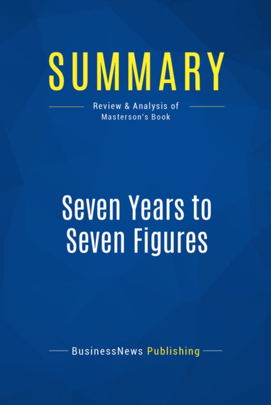 Summary: Seven Years to Seven Figures (e-bog) af Publishing, BusinessNews