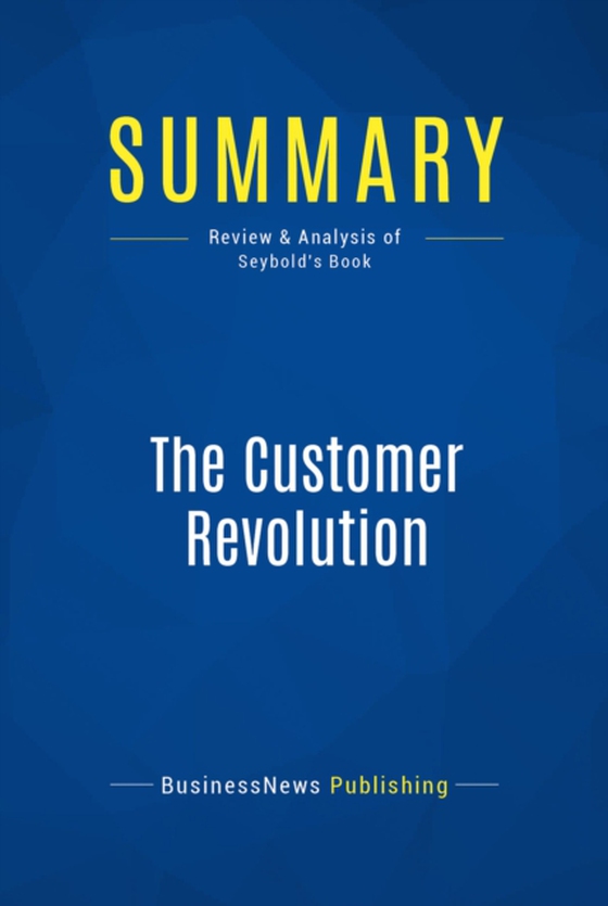 Summary: The Customer Revolution (e-bog) af Publishing, BusinessNews