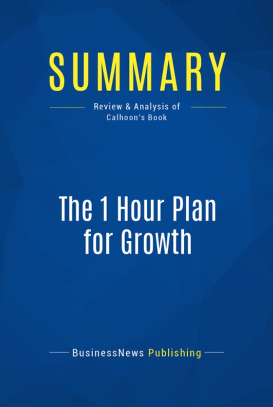 Summary: The 1 Hour Plan for Growth (e-bog) af Publishing, BusinessNews