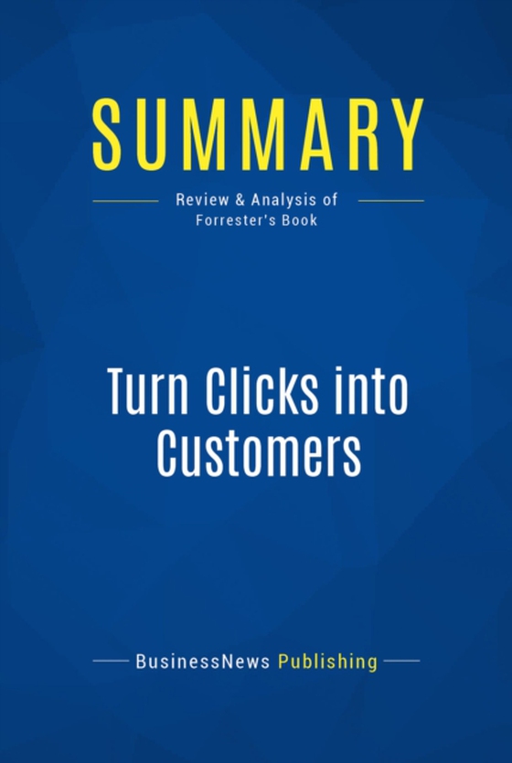 Summary: Turn Clicks into Customers (e-bog) af Publishing, BusinessNews