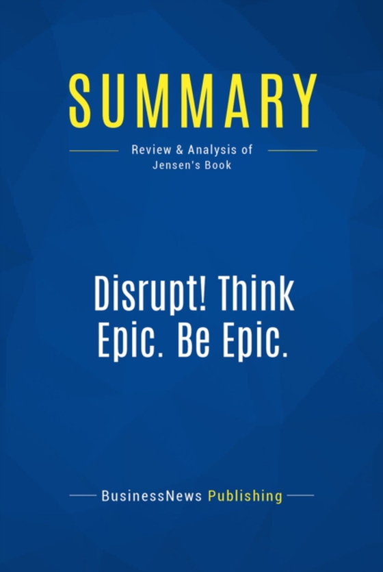 Summary: Disrupt! Think Epic. Be Epic.