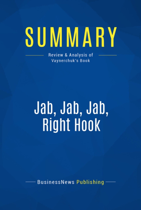 Summary: Jab, Jab, Jab, Right Hook (e-bog) af Publishing, BusinessNews