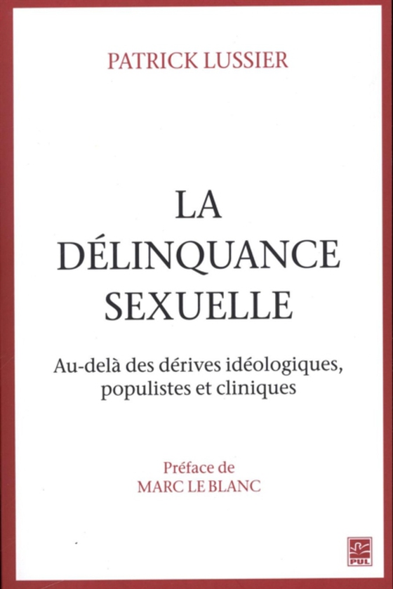 La délinquance sexuelle : Au-delà des dérives idéologiques, populistes et cliniques (e-bog) af Patrick Lussier, Lussier