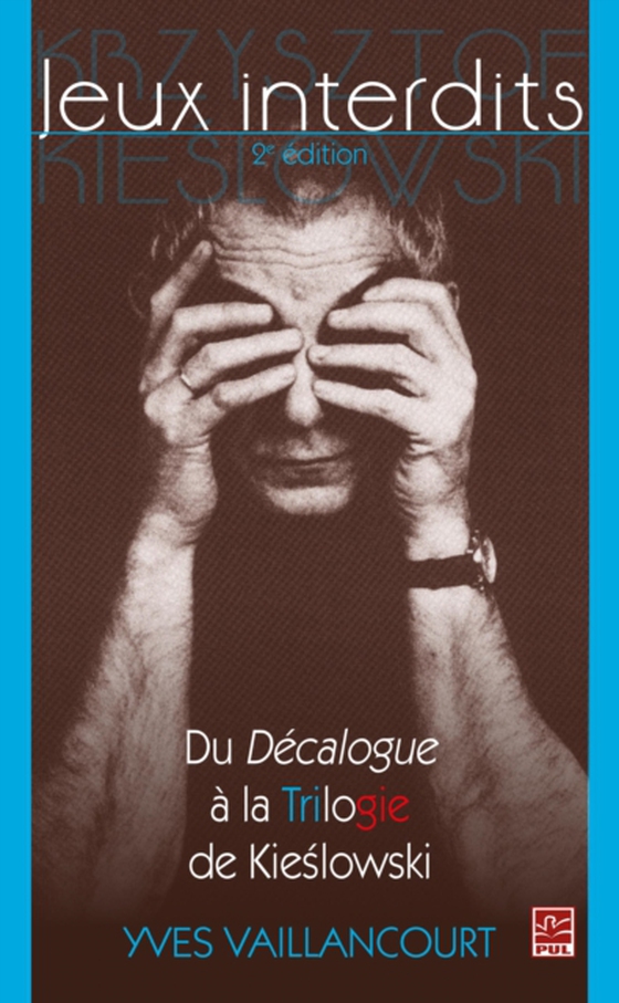 Jeux interdits : Du Décalogue à la Trilogie de Kieslowski 2e édition (e-bog) af Yves Vaillancourt, Vaillancourt