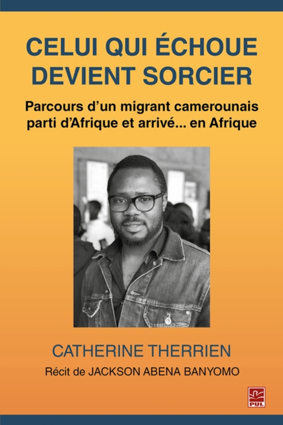 Celui qui échoue devient sorcier. Parcours d'un migrant camerounais parti d'Afrique et arrivé... en Afrique (e-bog) af Catherine Therrien, Therrien