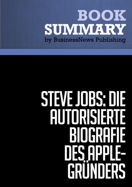 Zusammenfassung: Steve Jobs: Die autorisierte Biografie des Apple-Gründers - Walter Isaacson (e-bog) af Publishing, BusinessNews