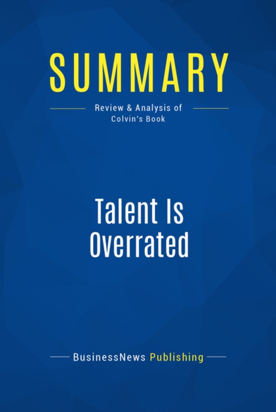 Summary: Talent Is Overrated (e-bog) af Publishing, BusinessNews