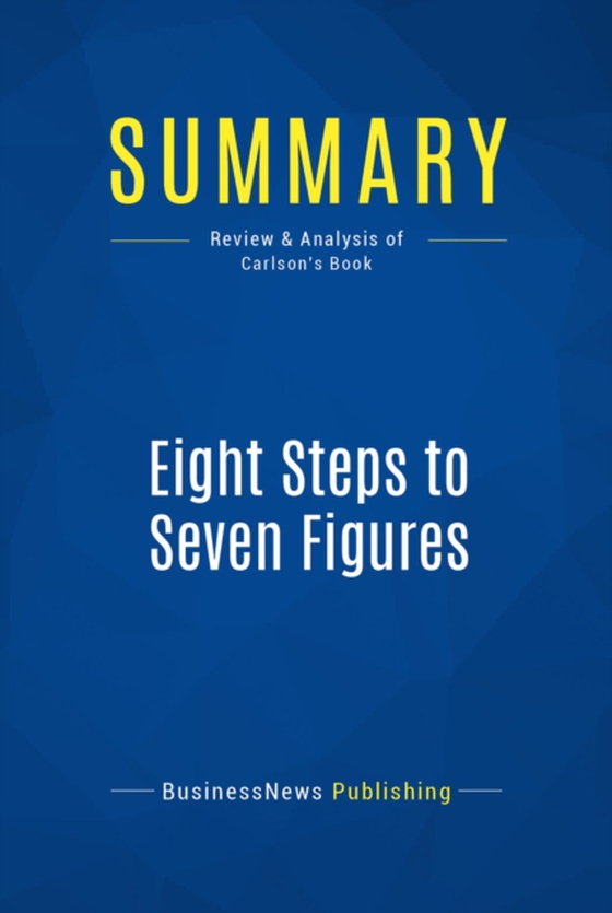 Summary: Eight Steps to Seven Figures