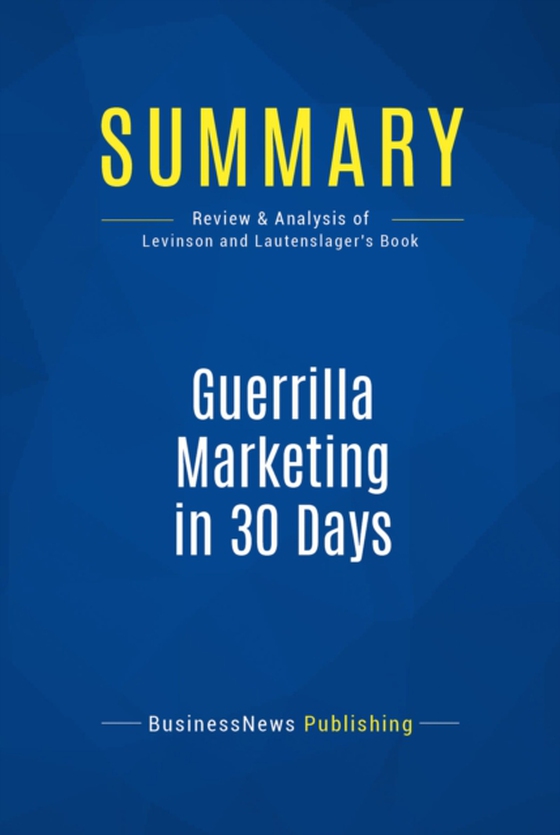 Summary: Guerrilla Marketing in 30 Days (e-bog) af Publishing, BusinessNews