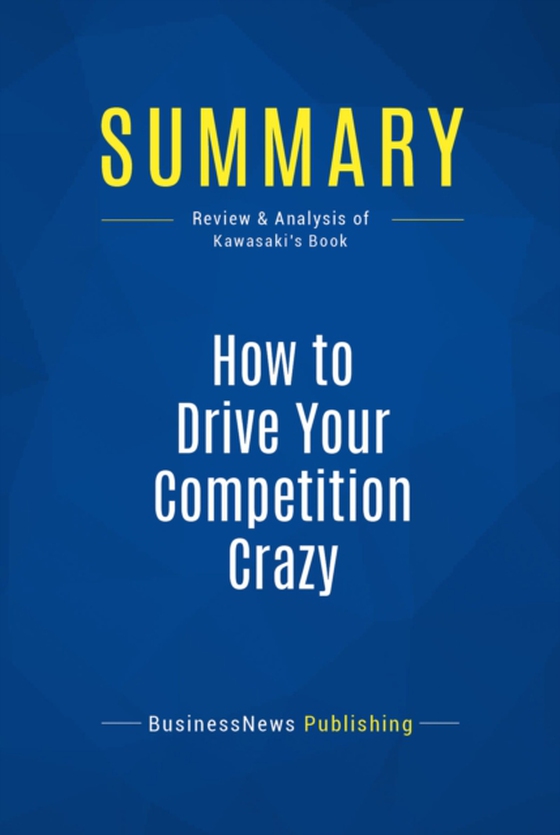 Summary: How to Drive Your Competition Crazy (e-bog) af Publishing, BusinessNews