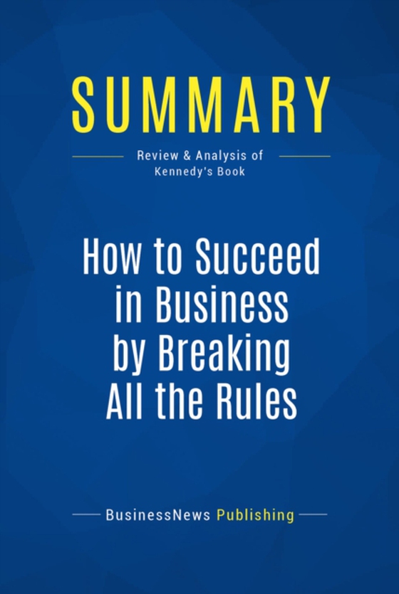 Summary: How to Succeed in Business by Breaking All the Rules